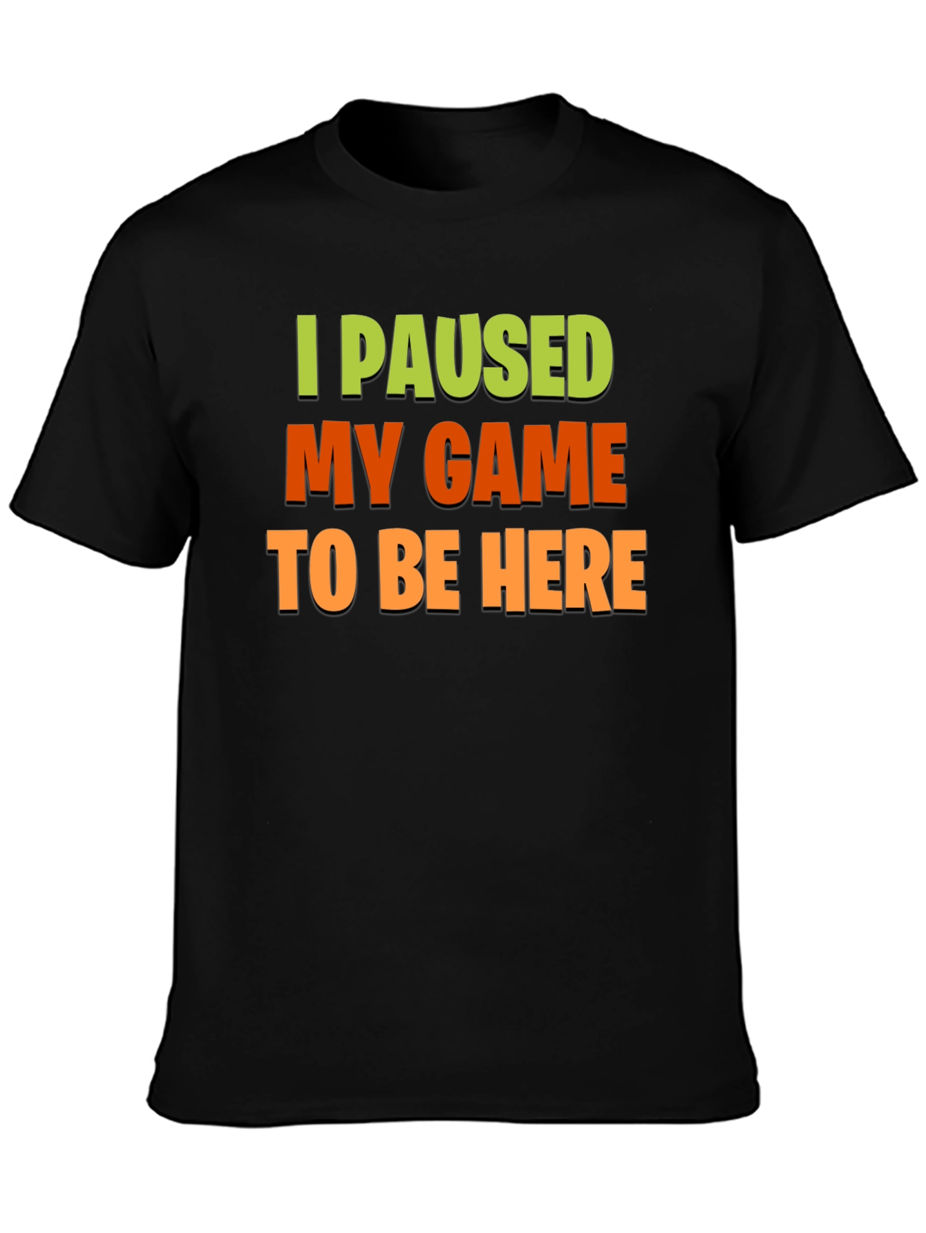 I Paused My Game to Be Here - Gamer T-Shirt