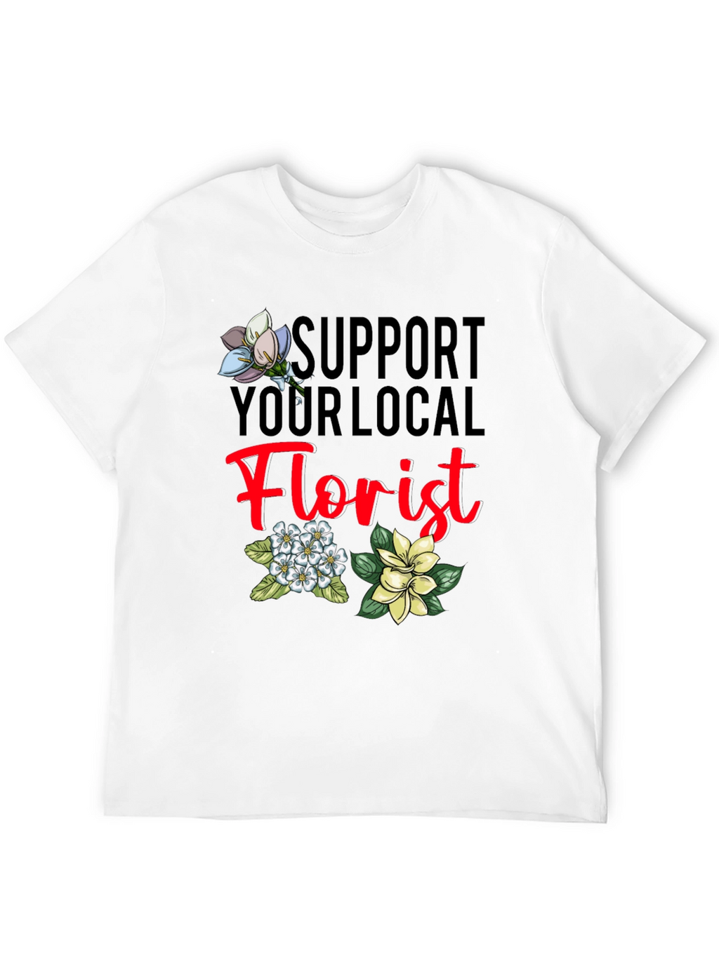 Support Your Local Florist T-Shirt