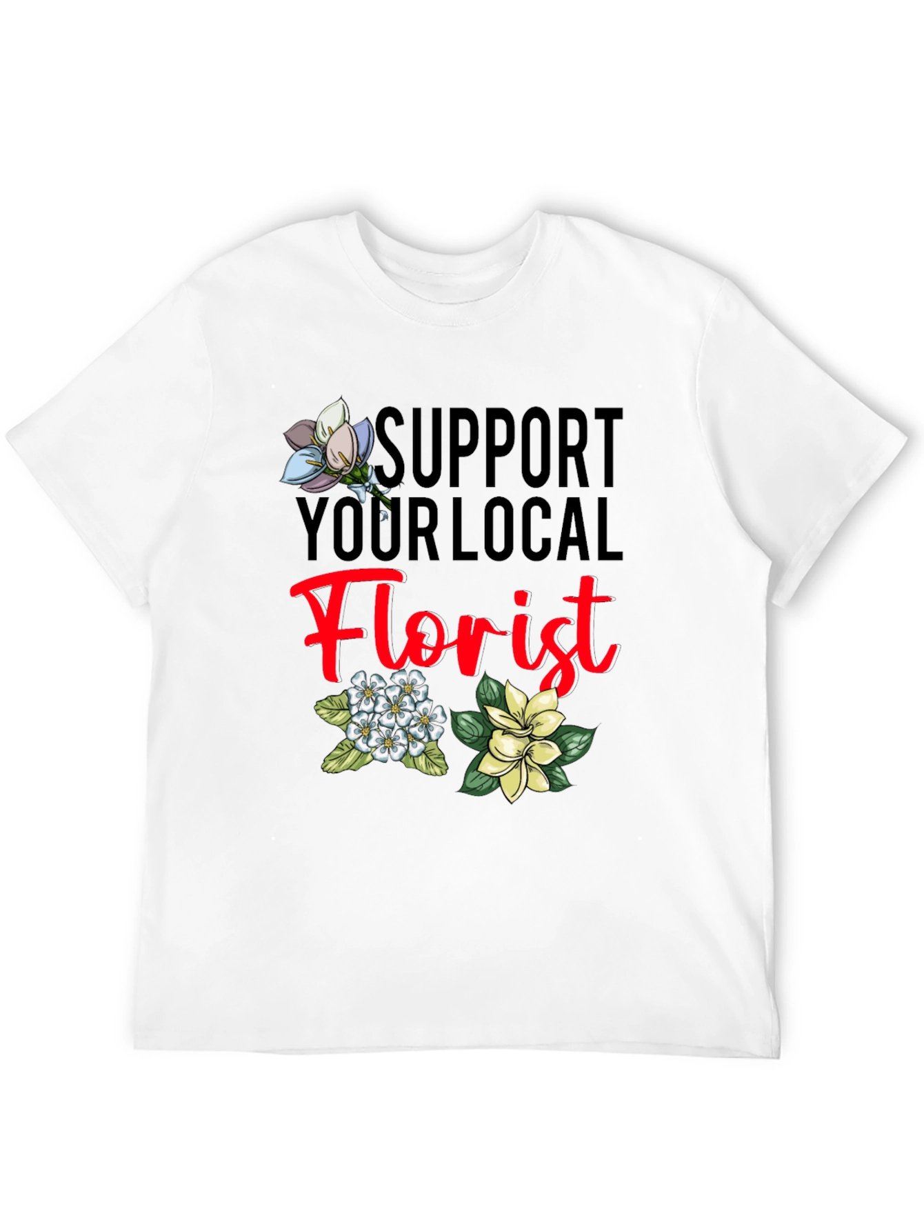 Support Your Local Florist T-Shirt