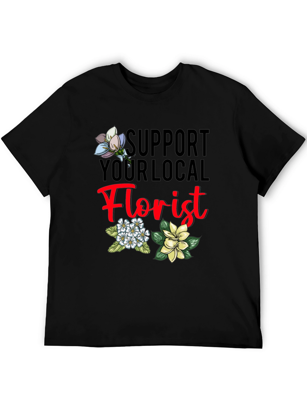 Support Your Local Florist T-Shirt
