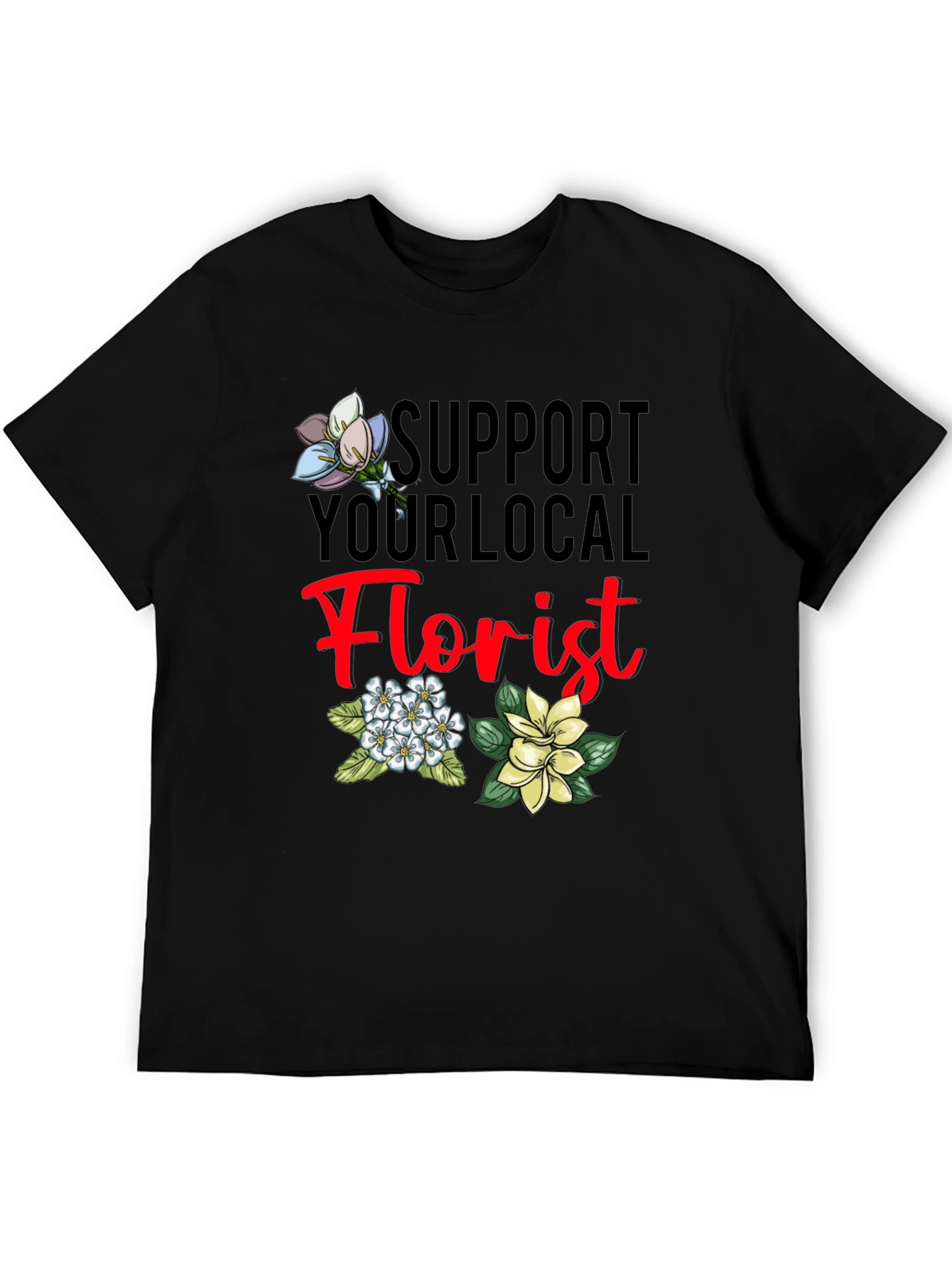 Support Your Local Florist T-Shirt