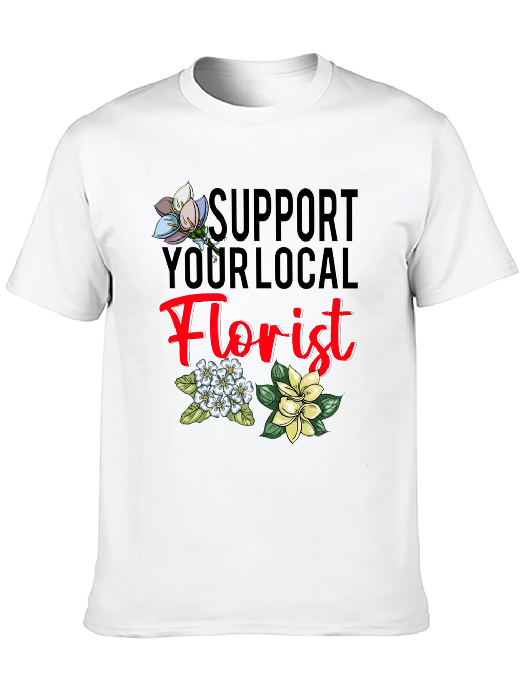 Support Your Local Florist T-Shirt