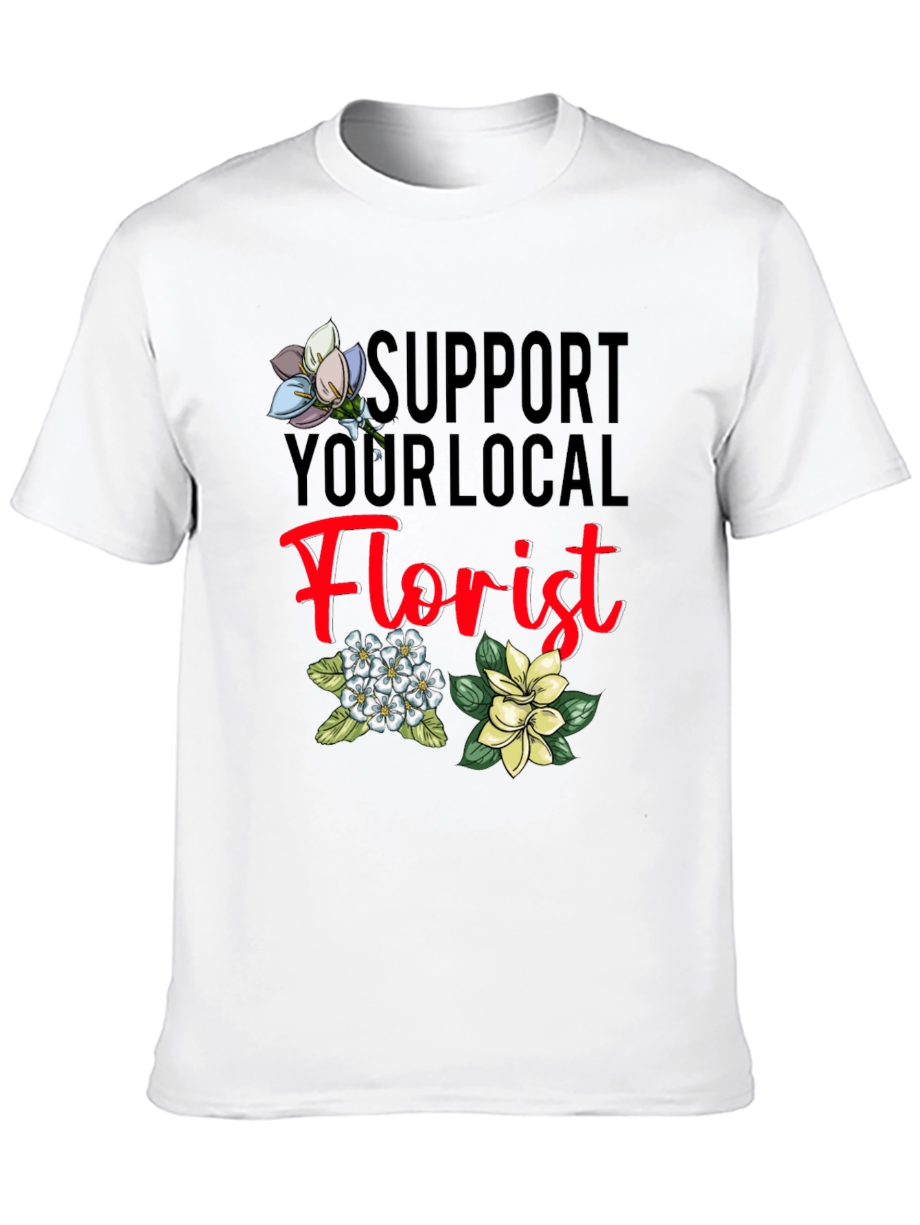 Support Your Local Florist T-Shirt