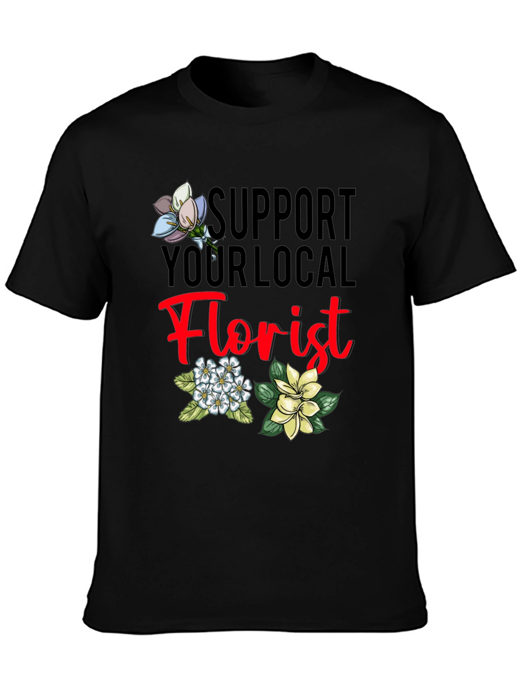 Support Your Local Florist T-Shirt