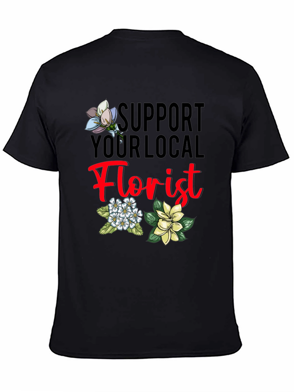Support Your Local Florist T-Shirt