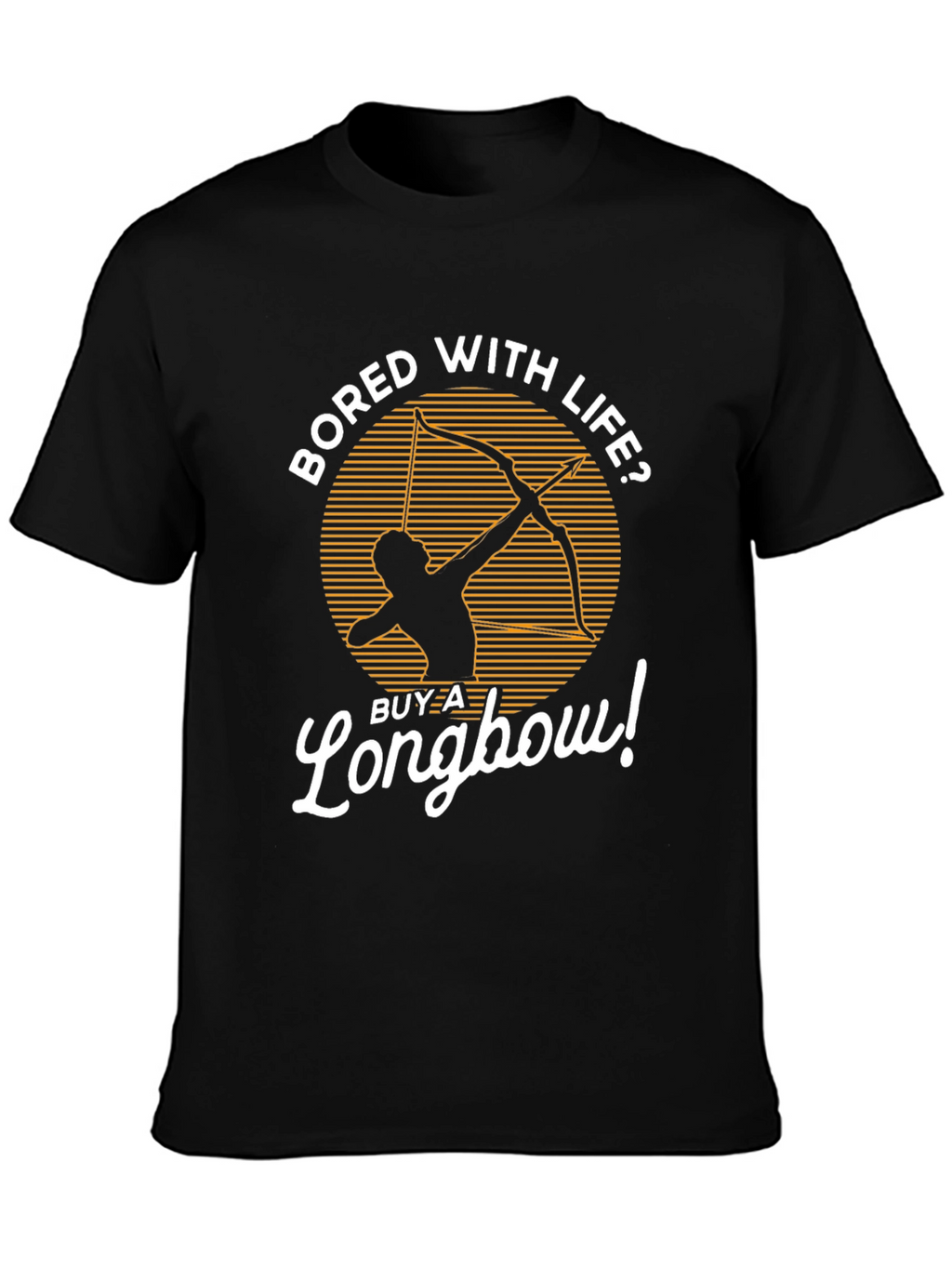 Bored with Life? Longbow T-Shirt