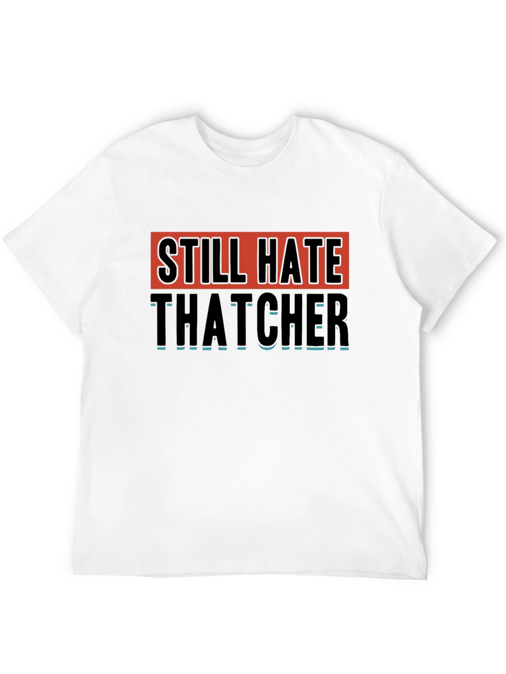 Still Hate Thatcher Graphic T-Shirt