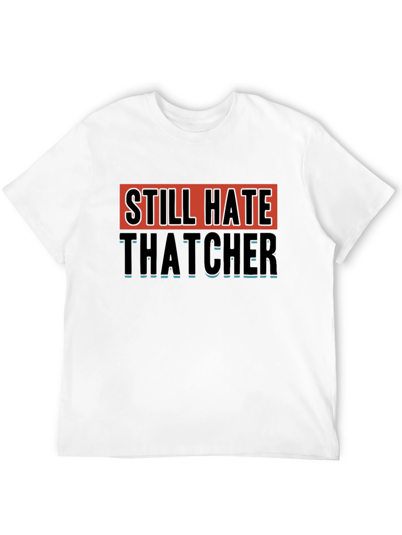 Still Hate Thatcher Graphic T-Shirt