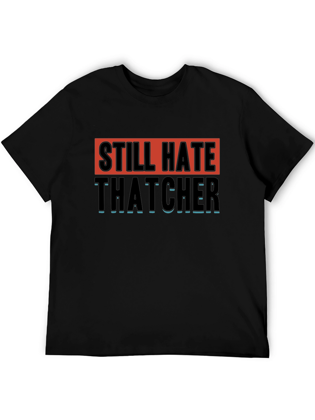 Still Hate Thatcher Graphic T-Shirt