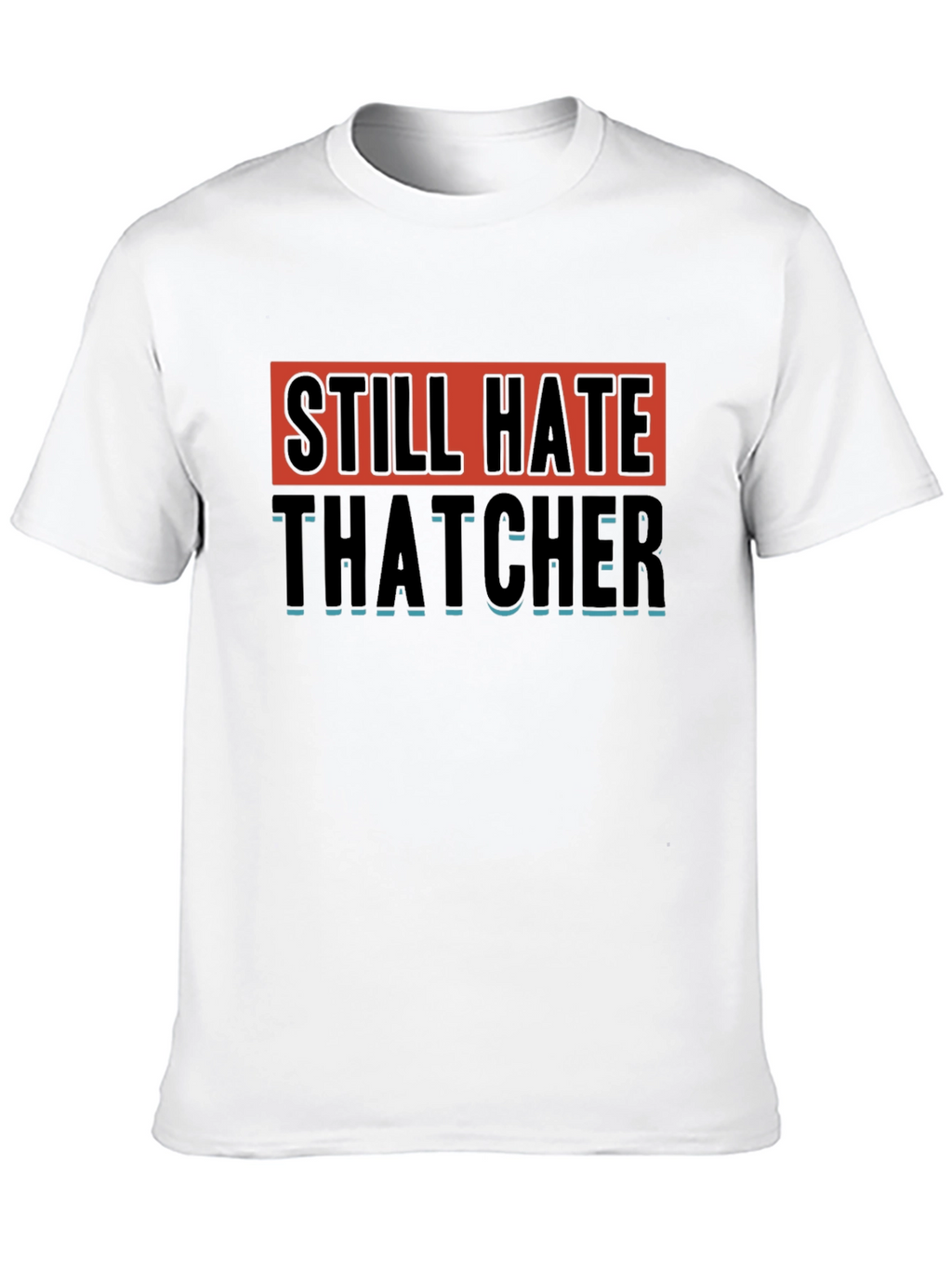 Still Hate Thatcher Graphic T-Shirt