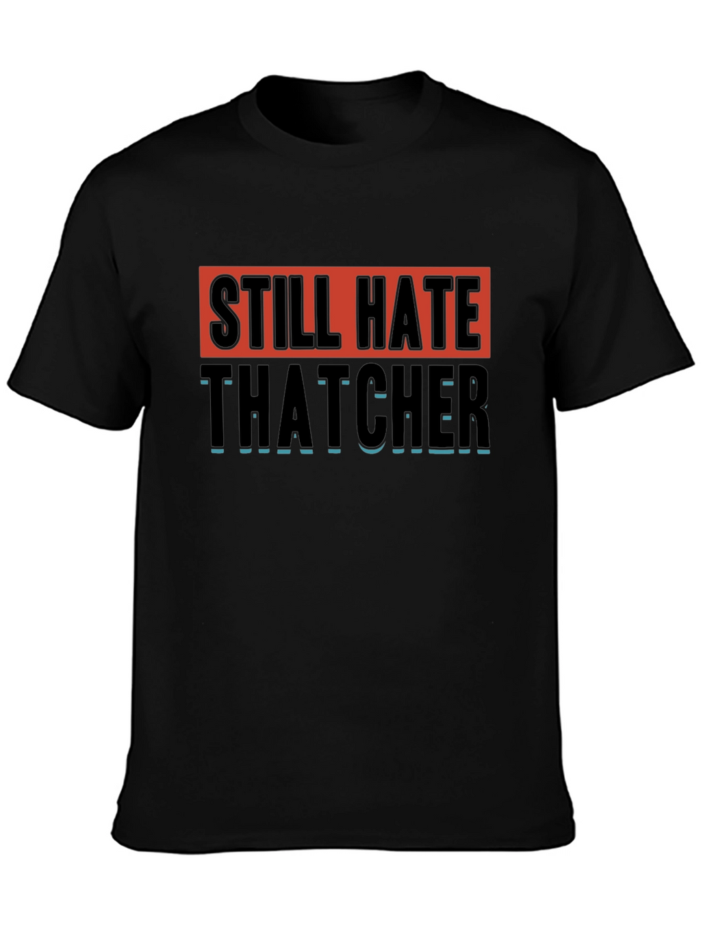 Still Hate Thatcher Graphic T-Shirt
