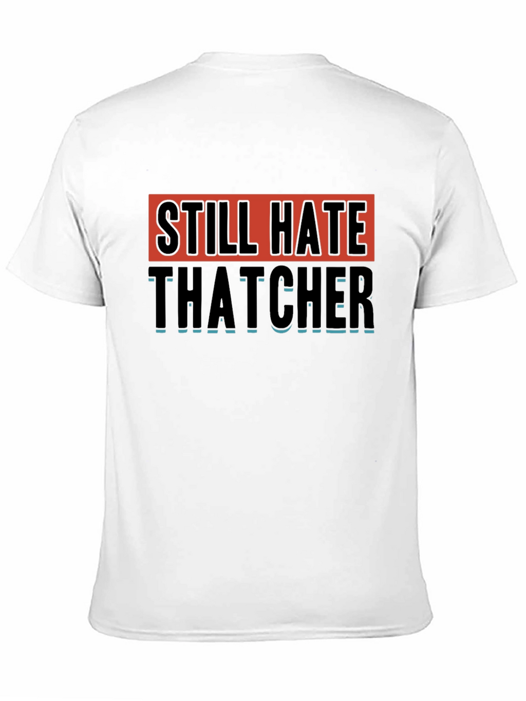 Still Hate Thatcher Graphic T-Shirt