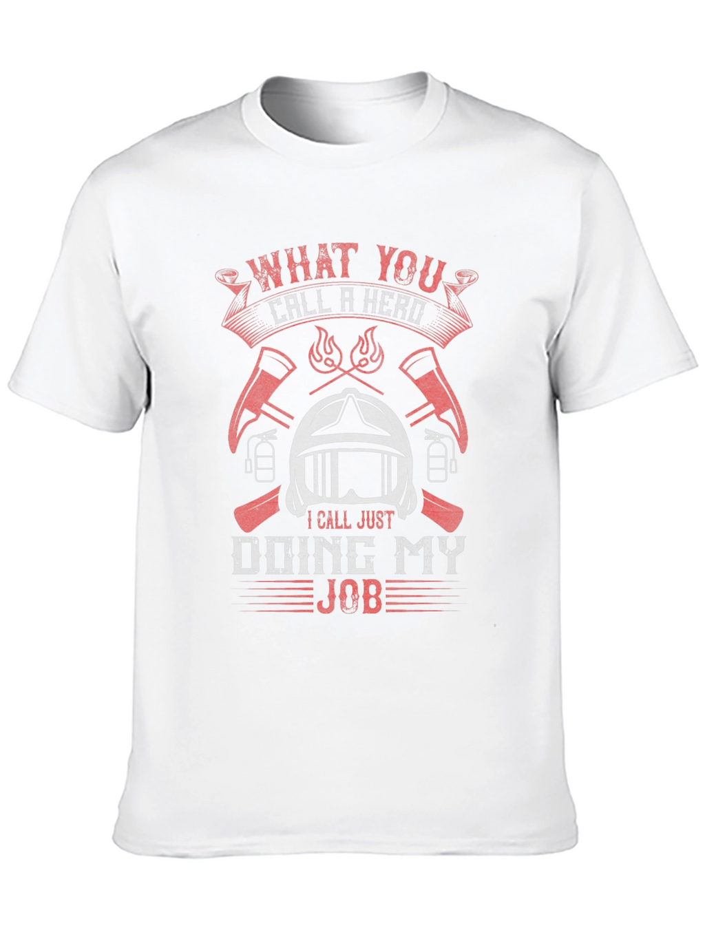 Firefighter Hero T-Shirt - Doing My Job