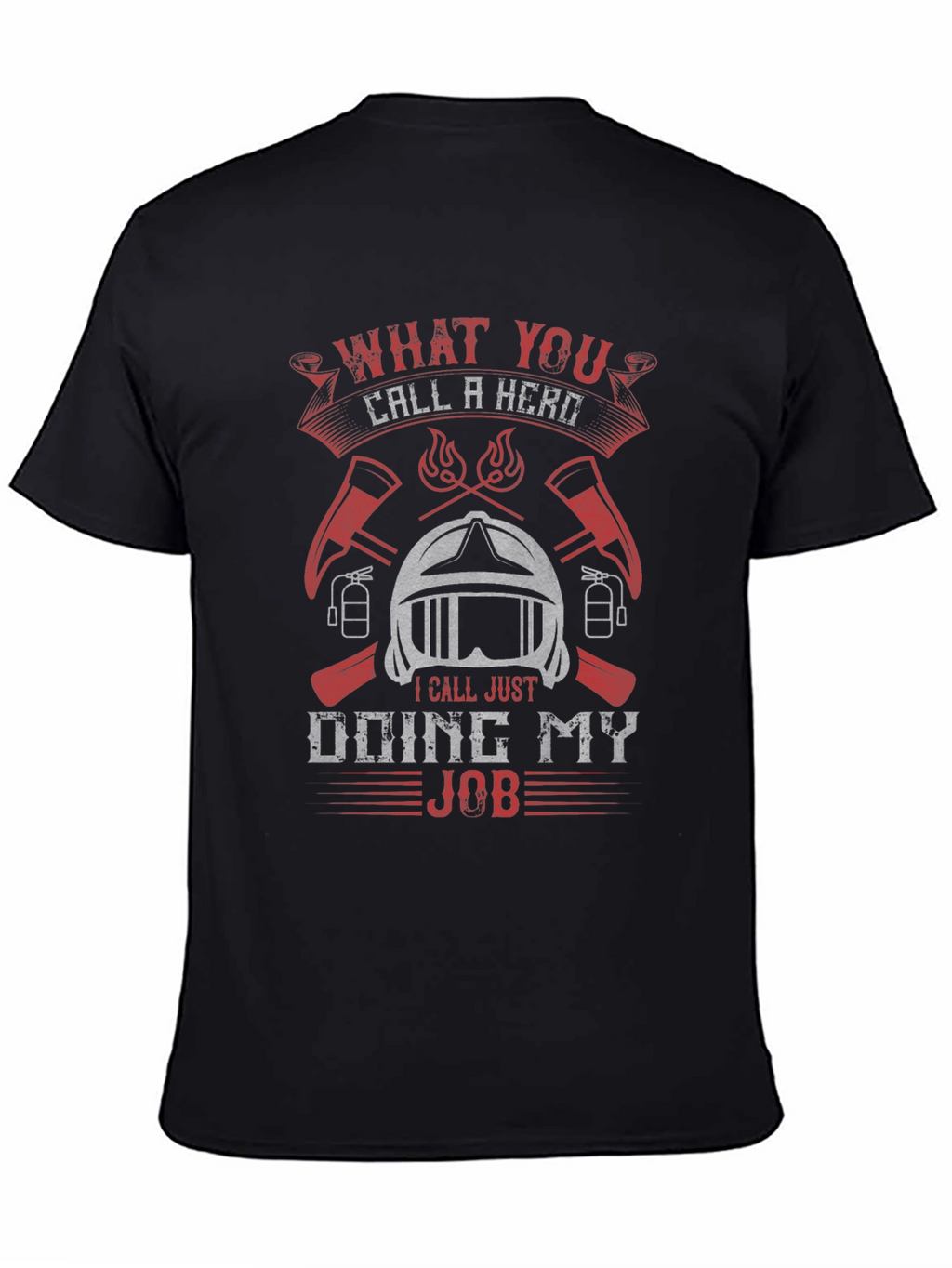 Firefighter Hero T-Shirt - Doing My Job