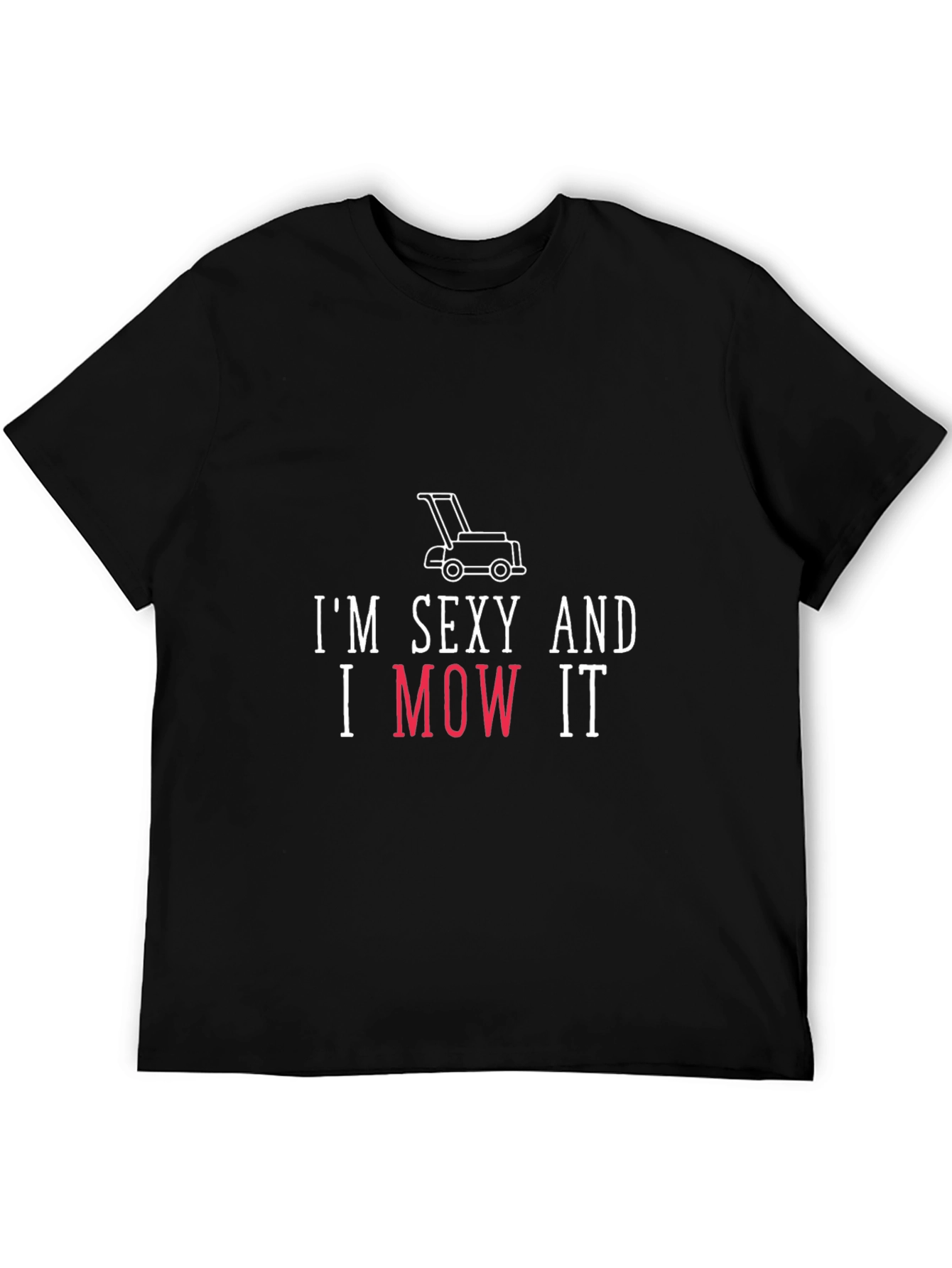 Im Sexy And I Mow It Funny Lawn Mower T-Shirt