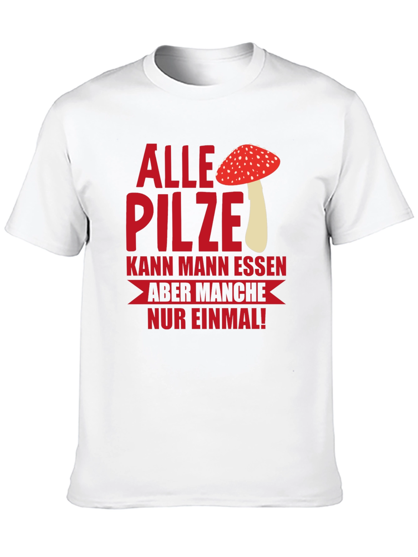 Humorous Mushroom T-Shirt - Alle Pilze...