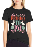 Prepare to Dye Easter T-Shirt