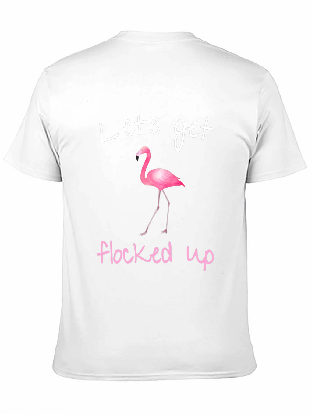 Lets Get Flocked Up Flamingo T-Shirt
