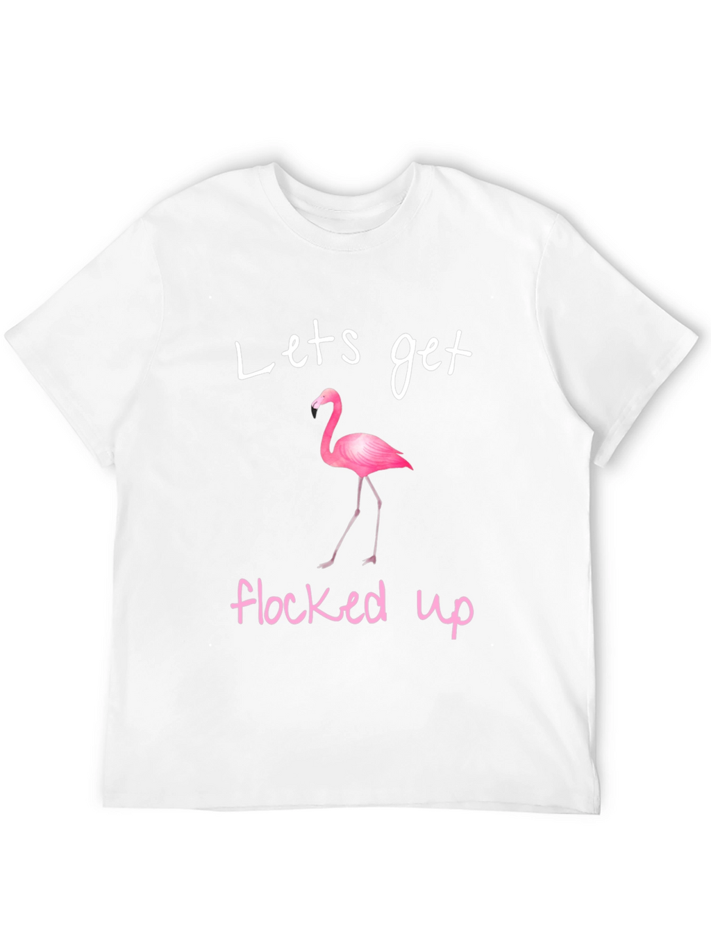 Lets Get Flocked Up Flamingo T-Shirt