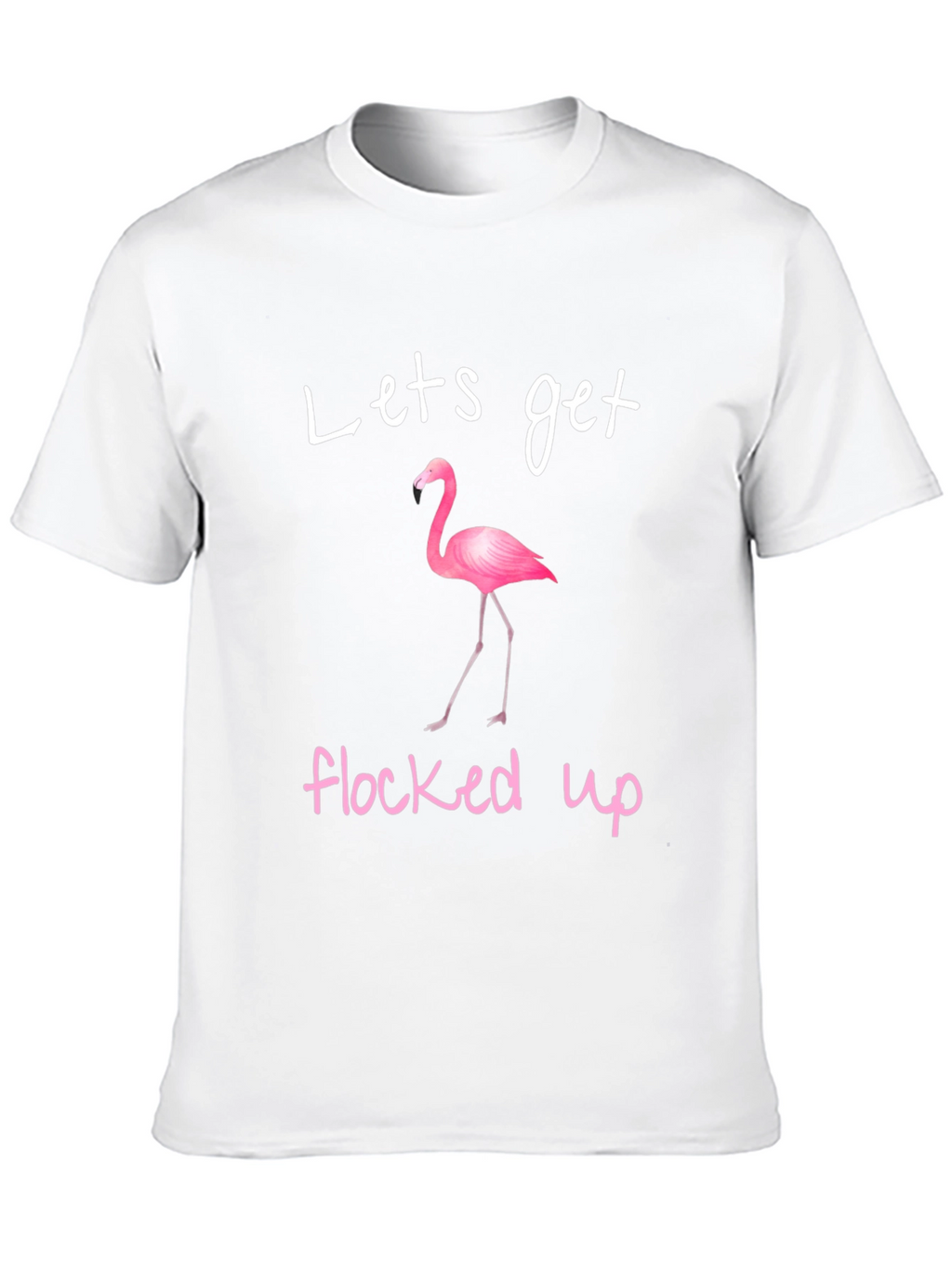 Lets Get Flocked Up Flamingo T-Shirt