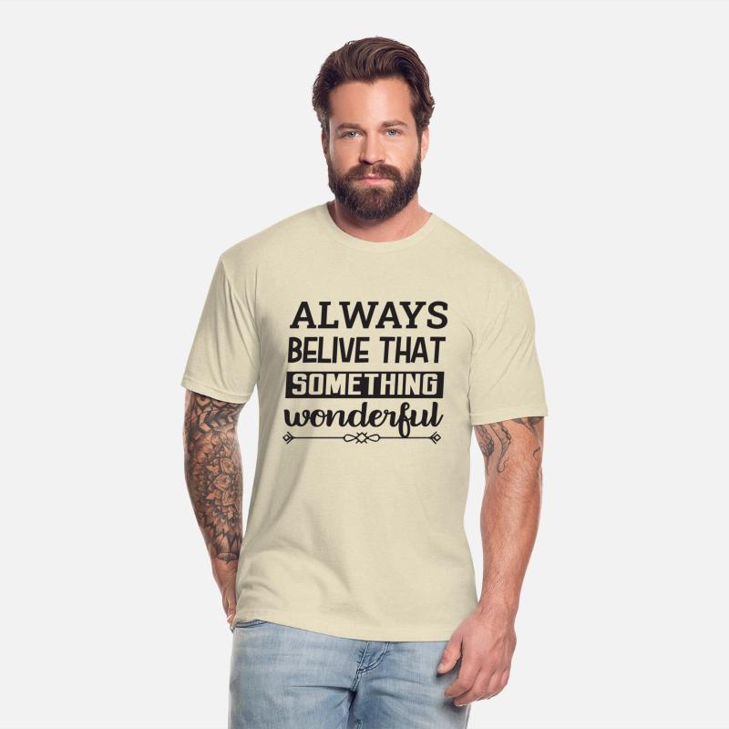 ALWAYS BELIVE THAT SOMETHING wonderful