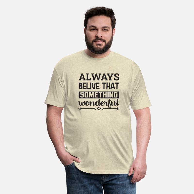 ALWAYS BELIVE THAT SOMETHING wonderful
