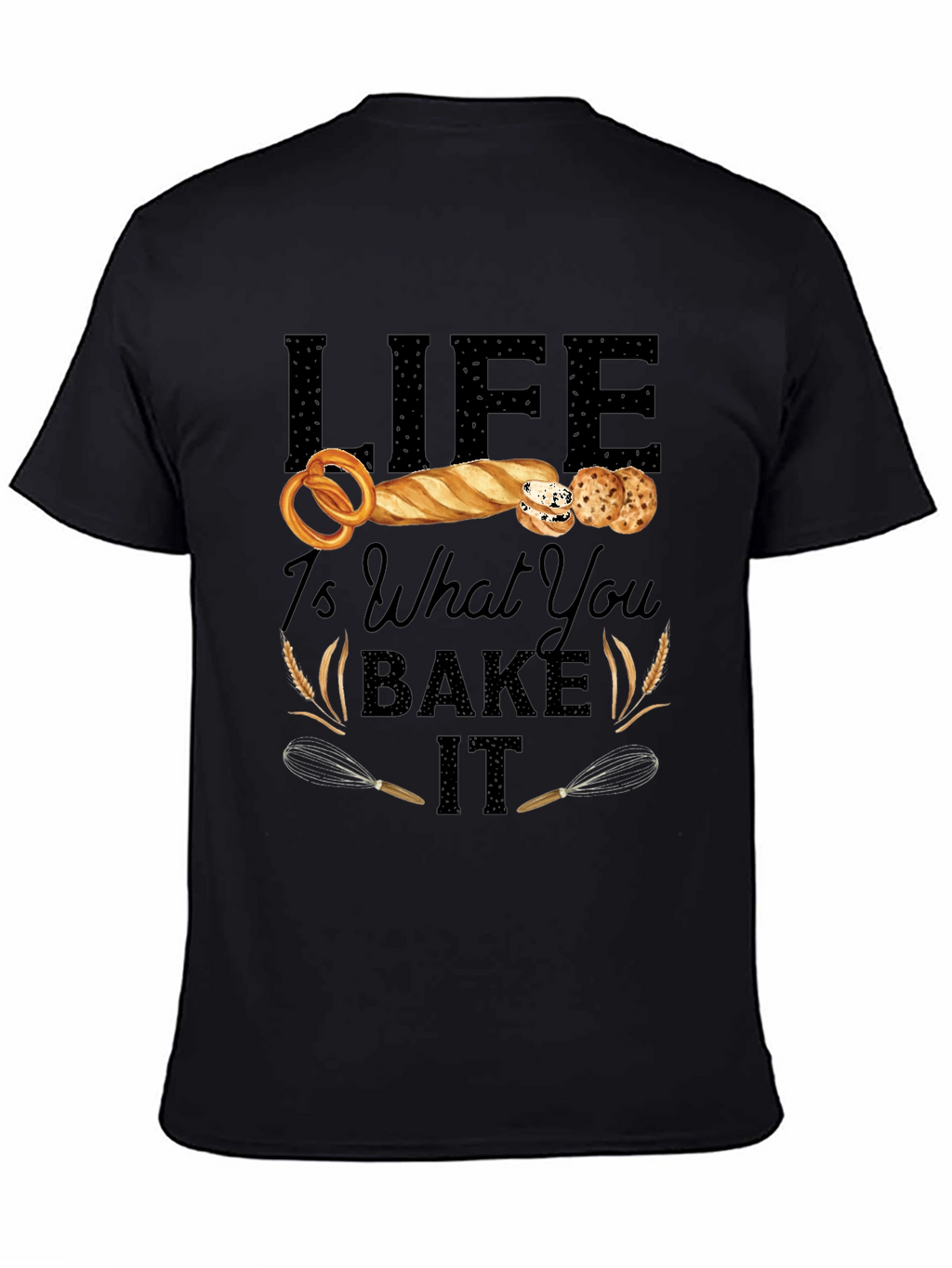 Life Is What You Bake It T-Shirt