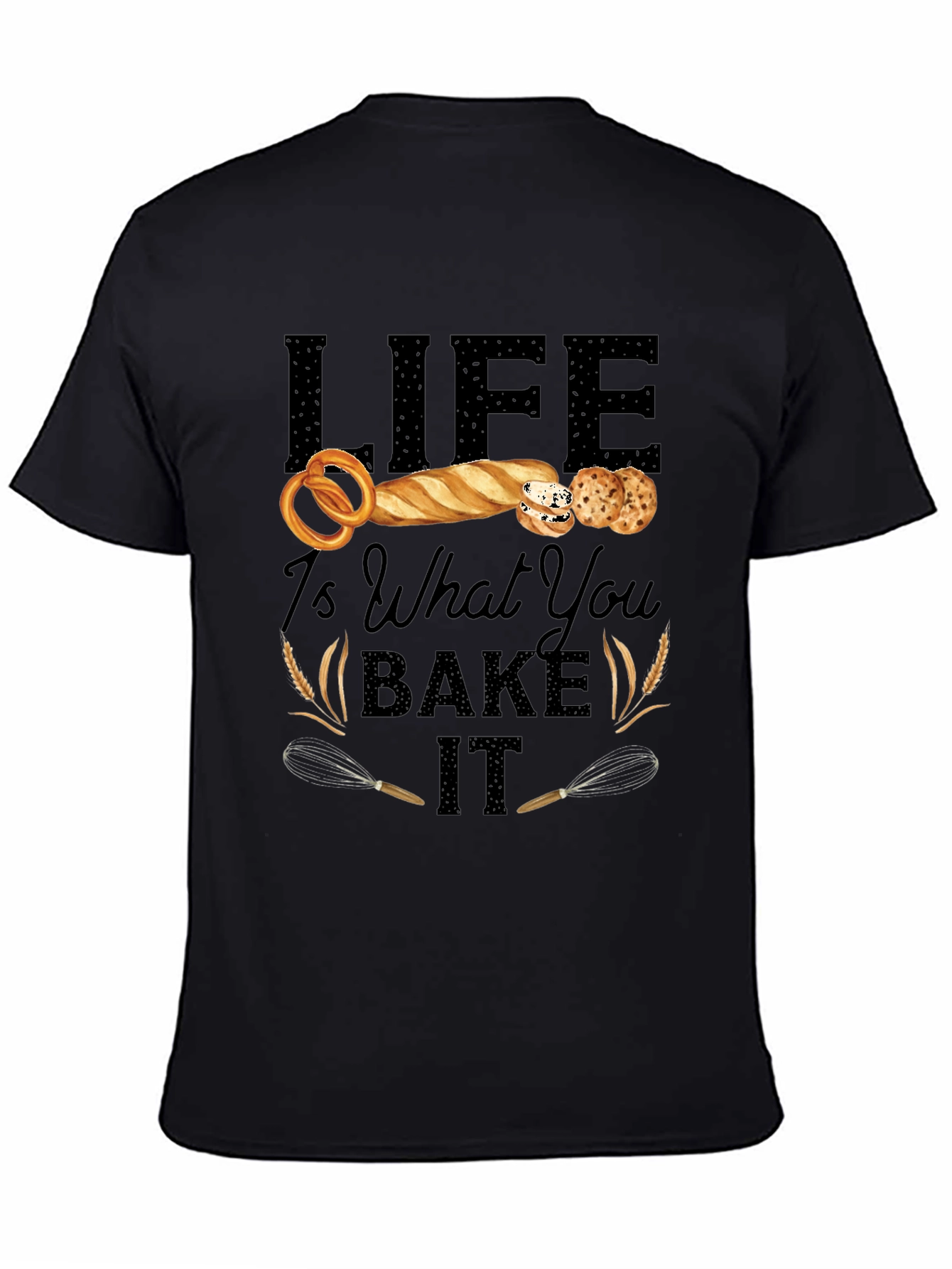 Life Is What You Bake It T-Shirt