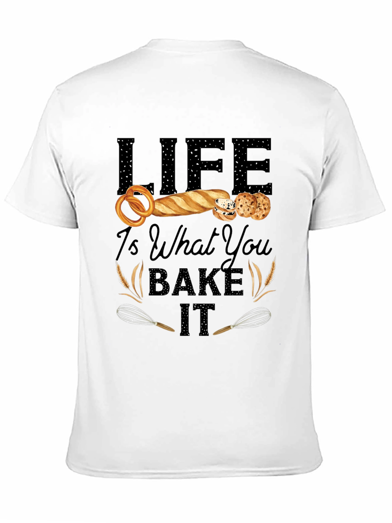Life Is What You Bake It T-Shirt