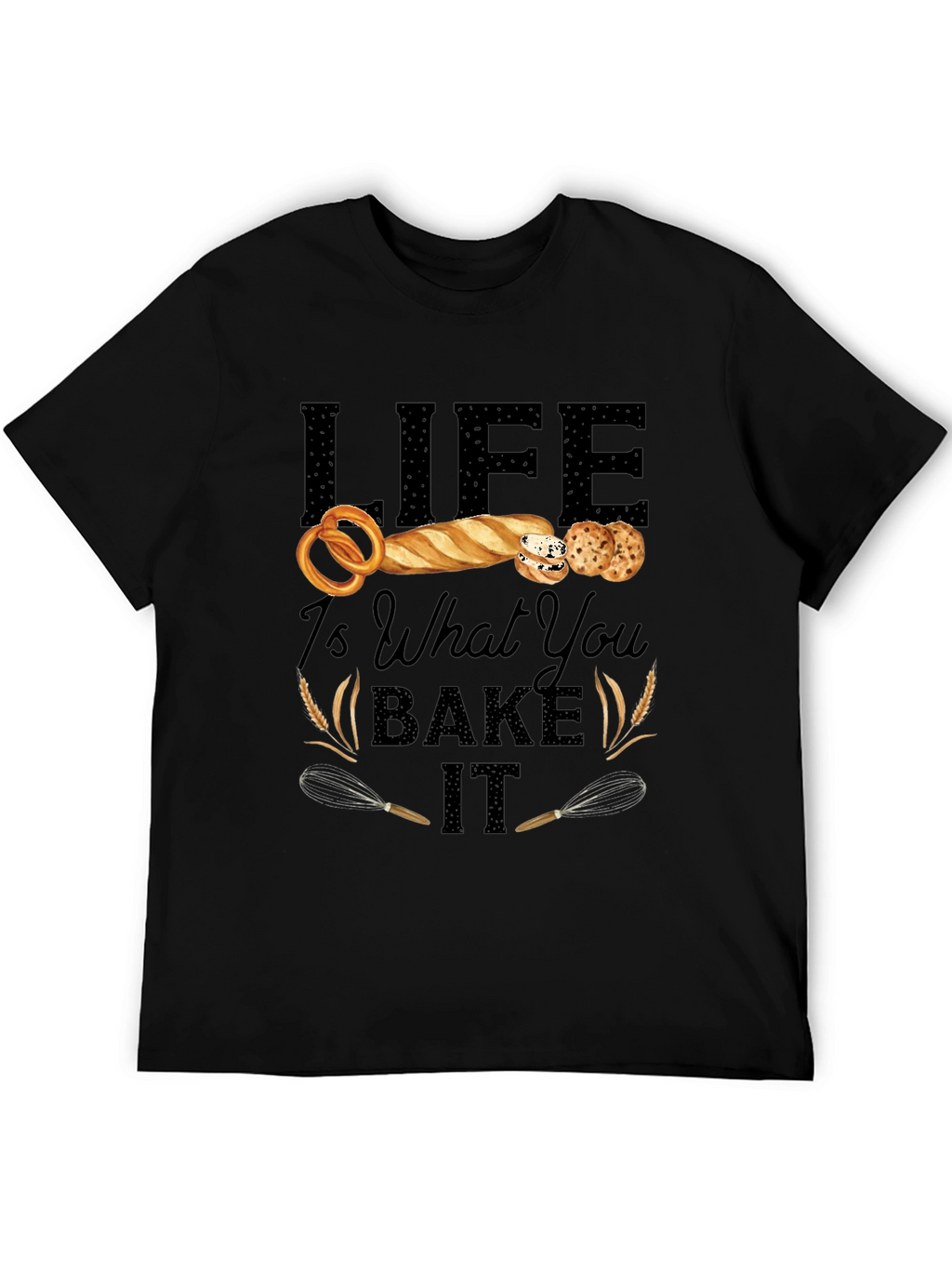 Life Is What You Bake It T-Shirt
