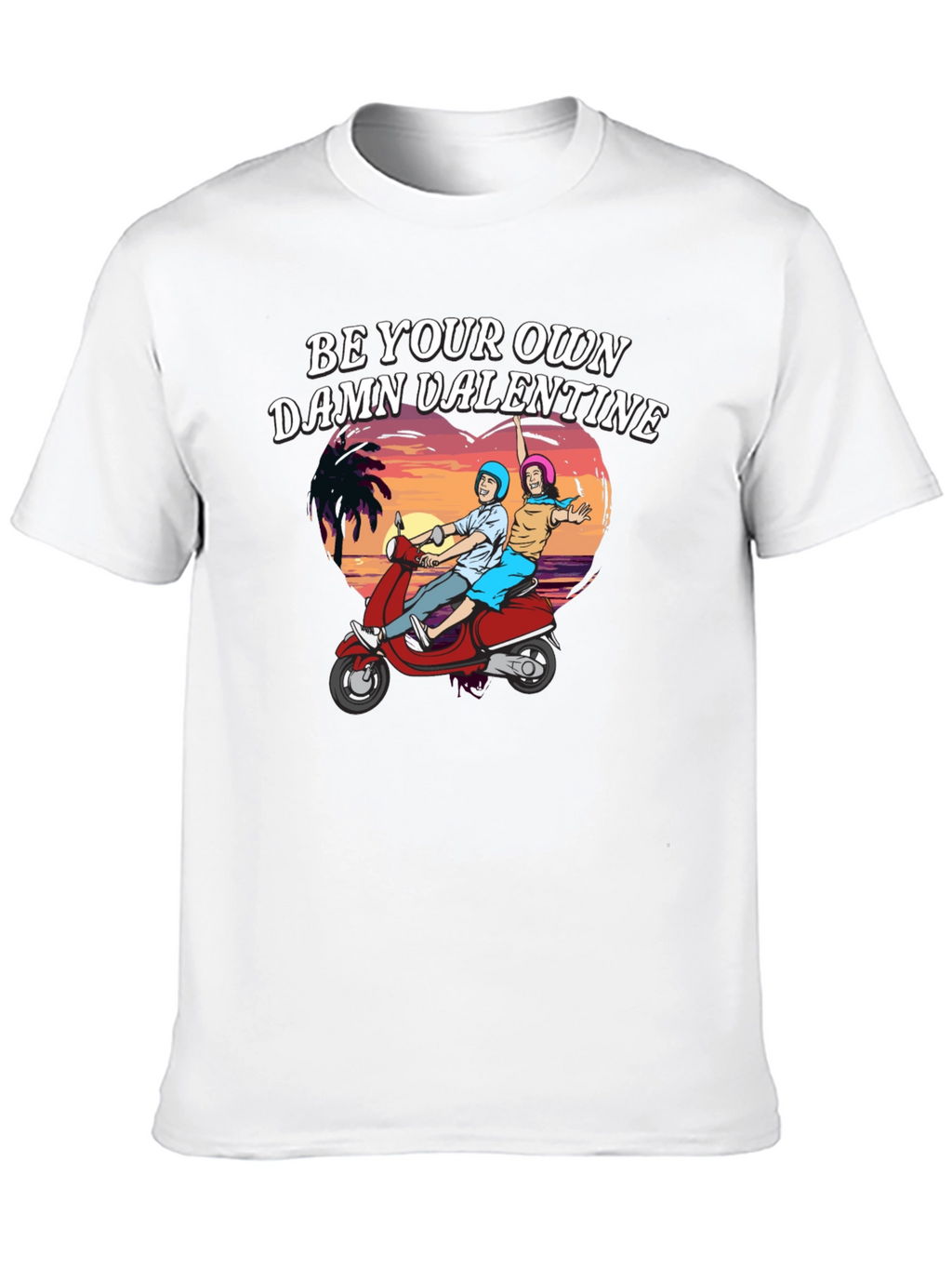 Be Your Own Damn Valentine T-Shirt