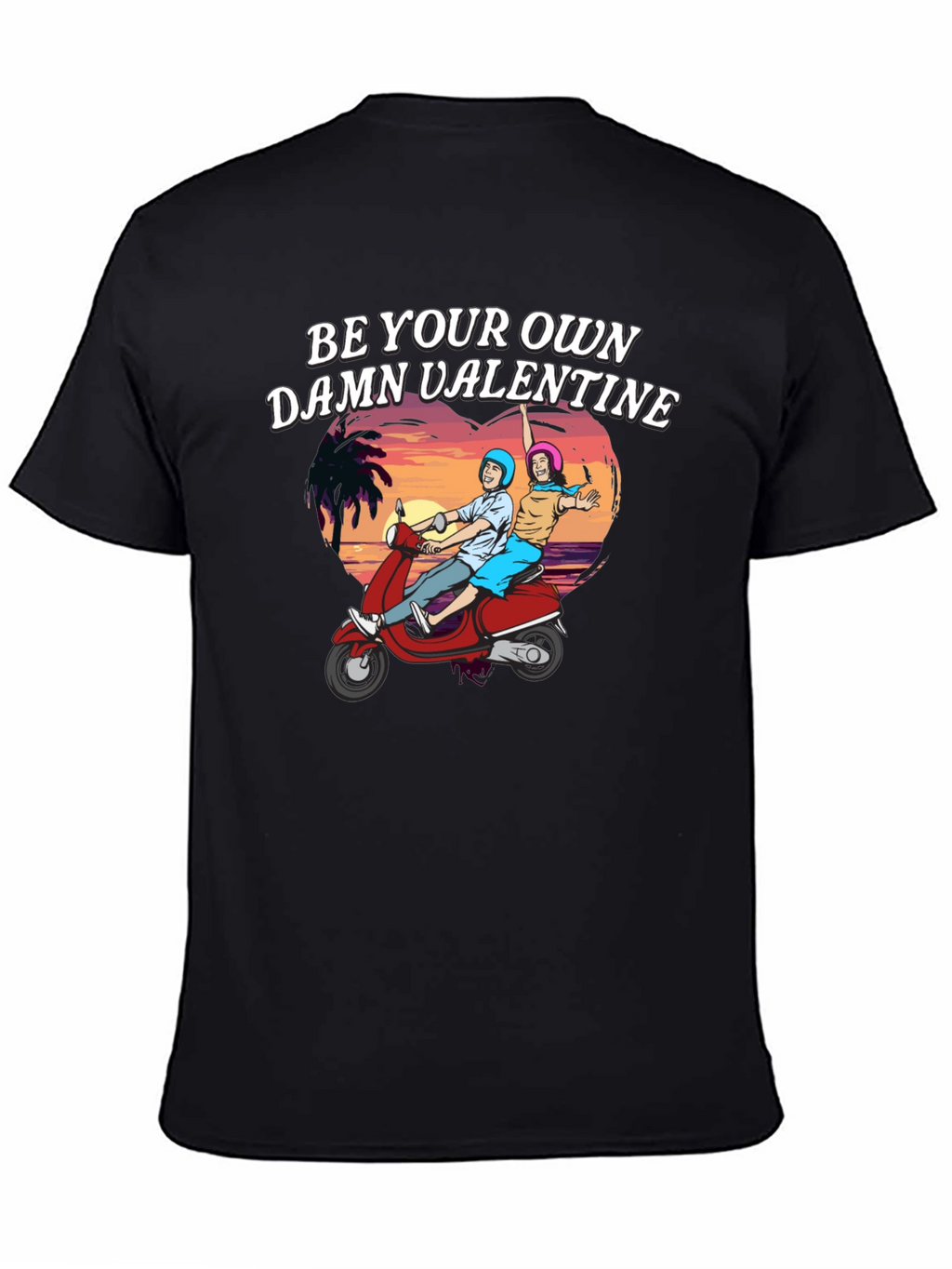 Be Your Own Damn Valentine T-Shirt