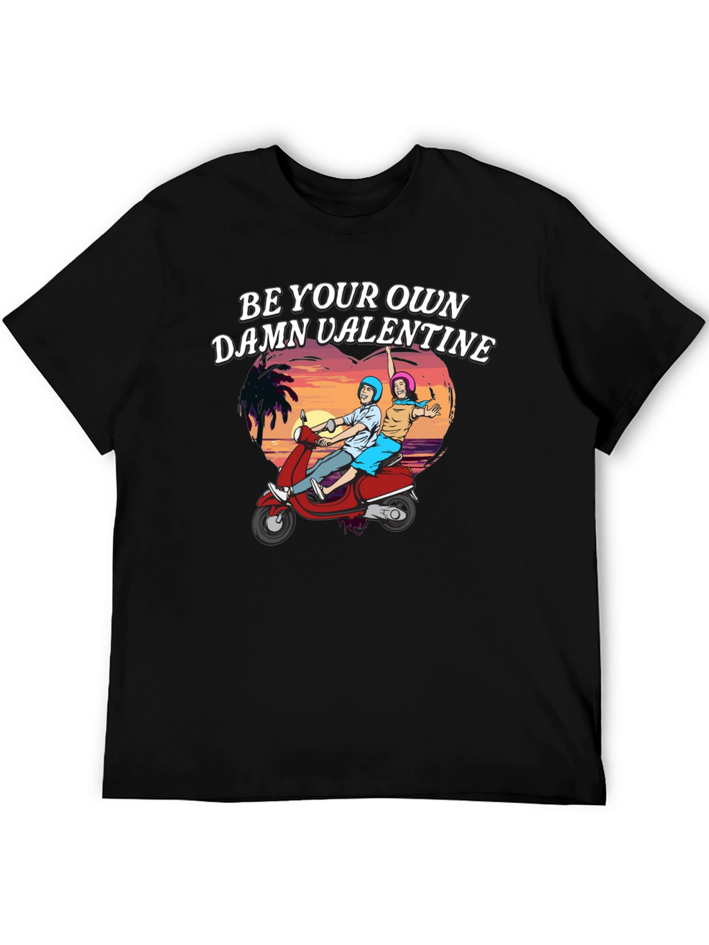 Be Your Own Damn Valentine T-Shirt