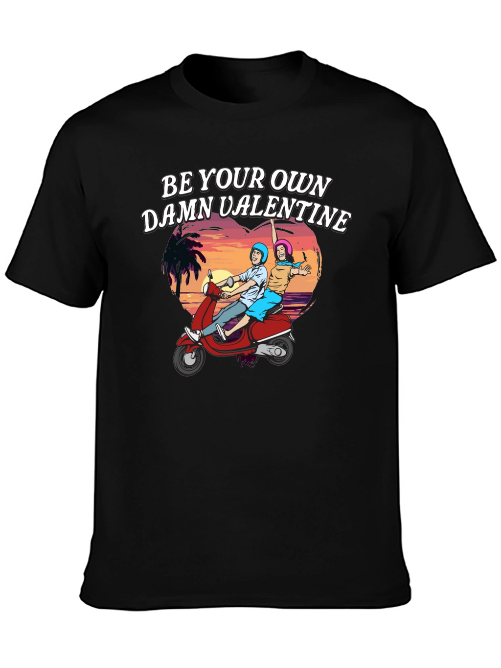Be Your Own Damn Valentine T-Shirt