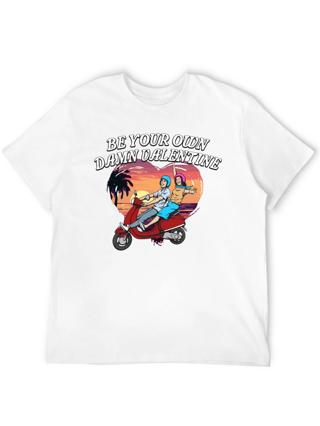Be Your Own Damn Valentine T-Shirt