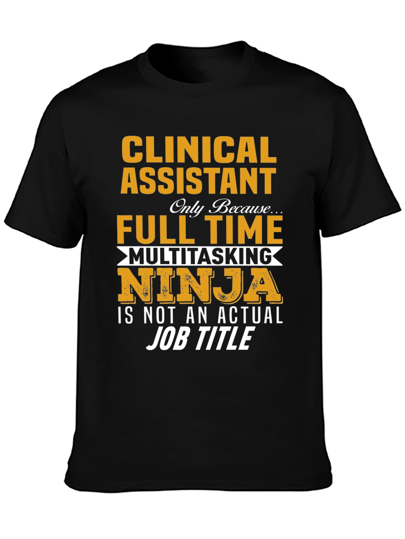 Clinical Assistant Full Time Multitasking Ninja T-Shirt