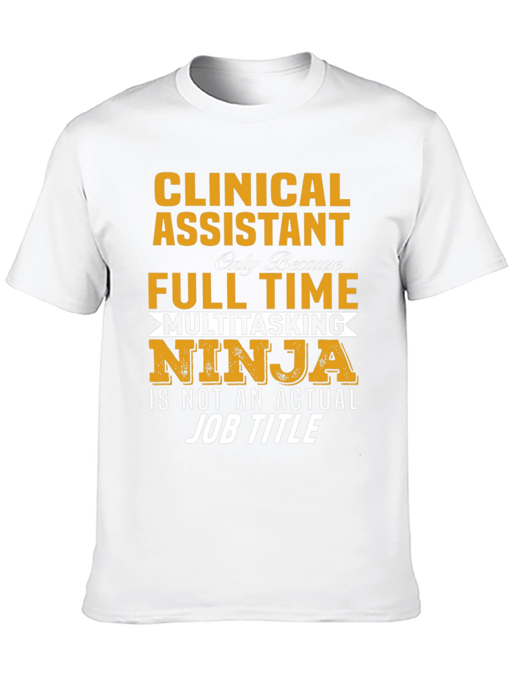 Clinical Assistant Full Time Multitasking Ninja T-Shirt