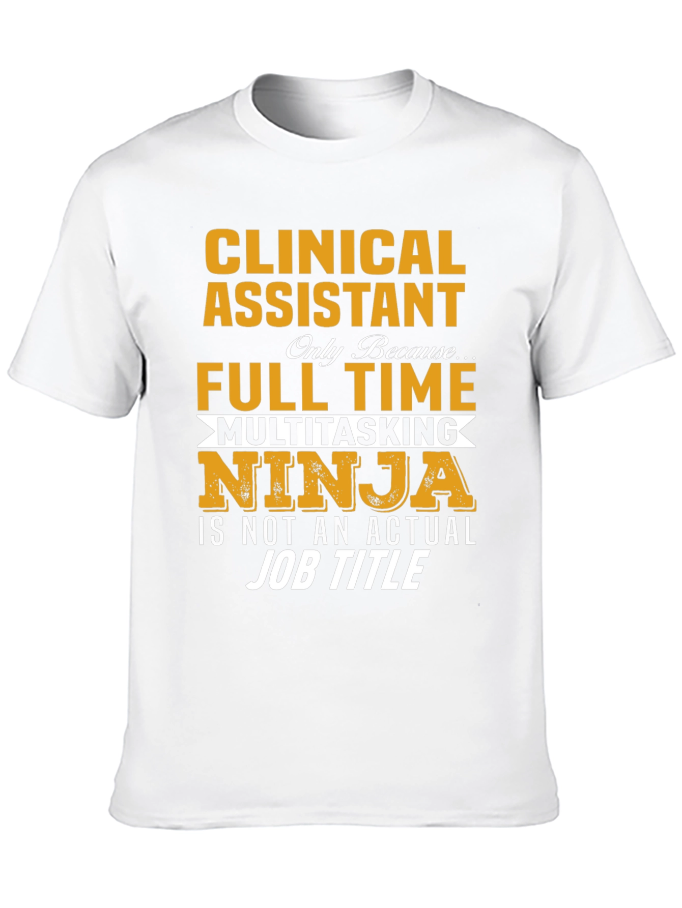Clinical Assistant Full Time Multitasking Ninja T-Shirt