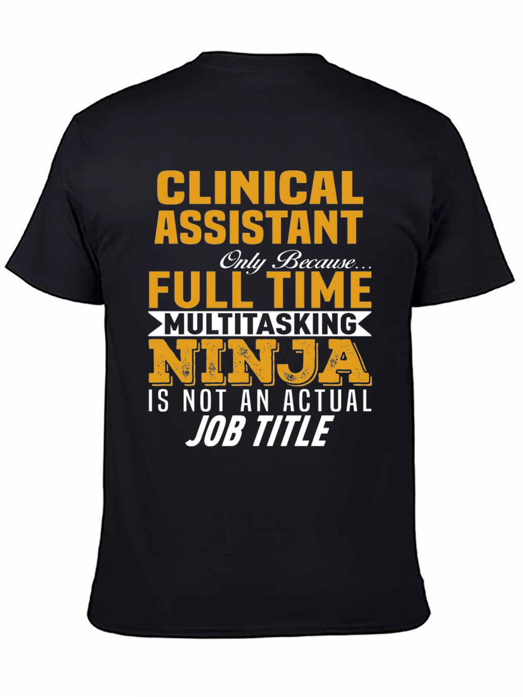 Clinical Assistant Full Time Multitasking Ninja T-Shirt