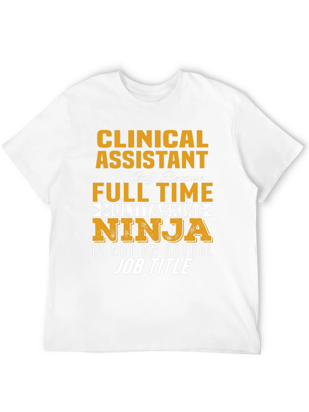 Clinical Assistant Full Time Multitasking Ninja T-Shirt