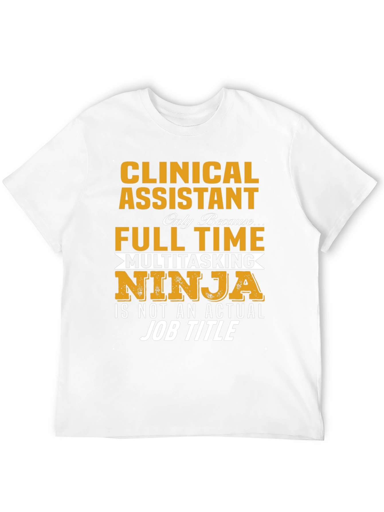Clinical Assistant Full Time Multitasking Ninja T-Shirt