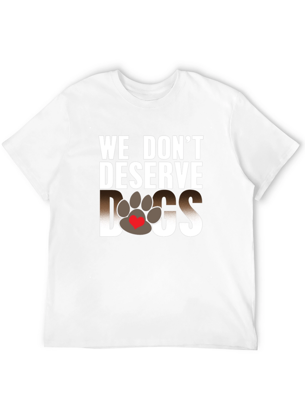 We Dont Deserve Dogs Graphic Tee