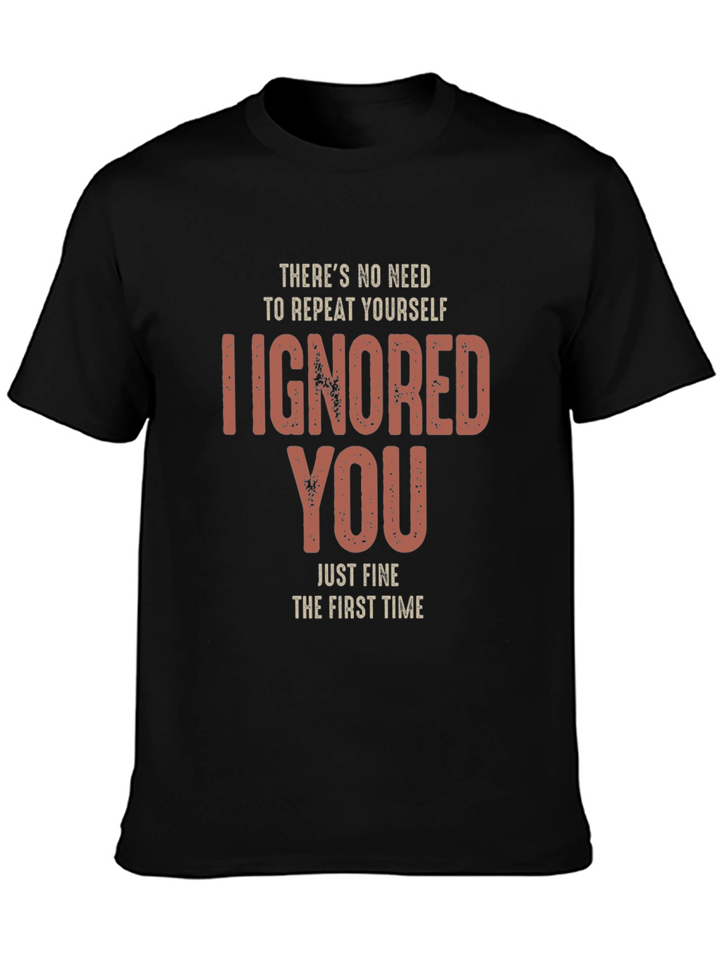 I Ignored You Fine First Time T-Shirt