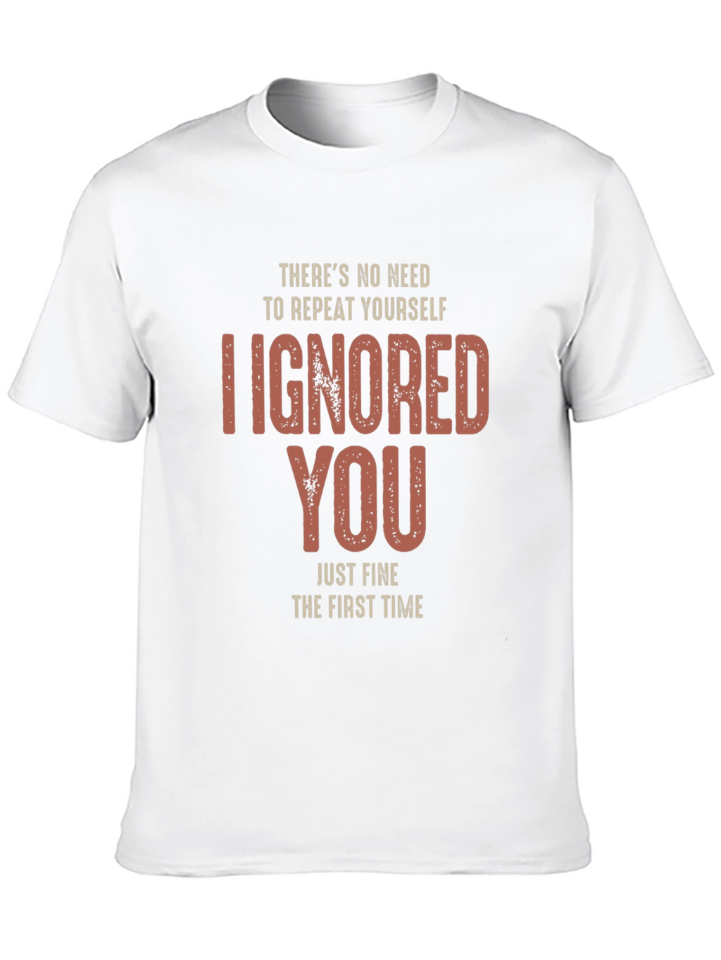 I Ignored You Fine First Time T-Shirt