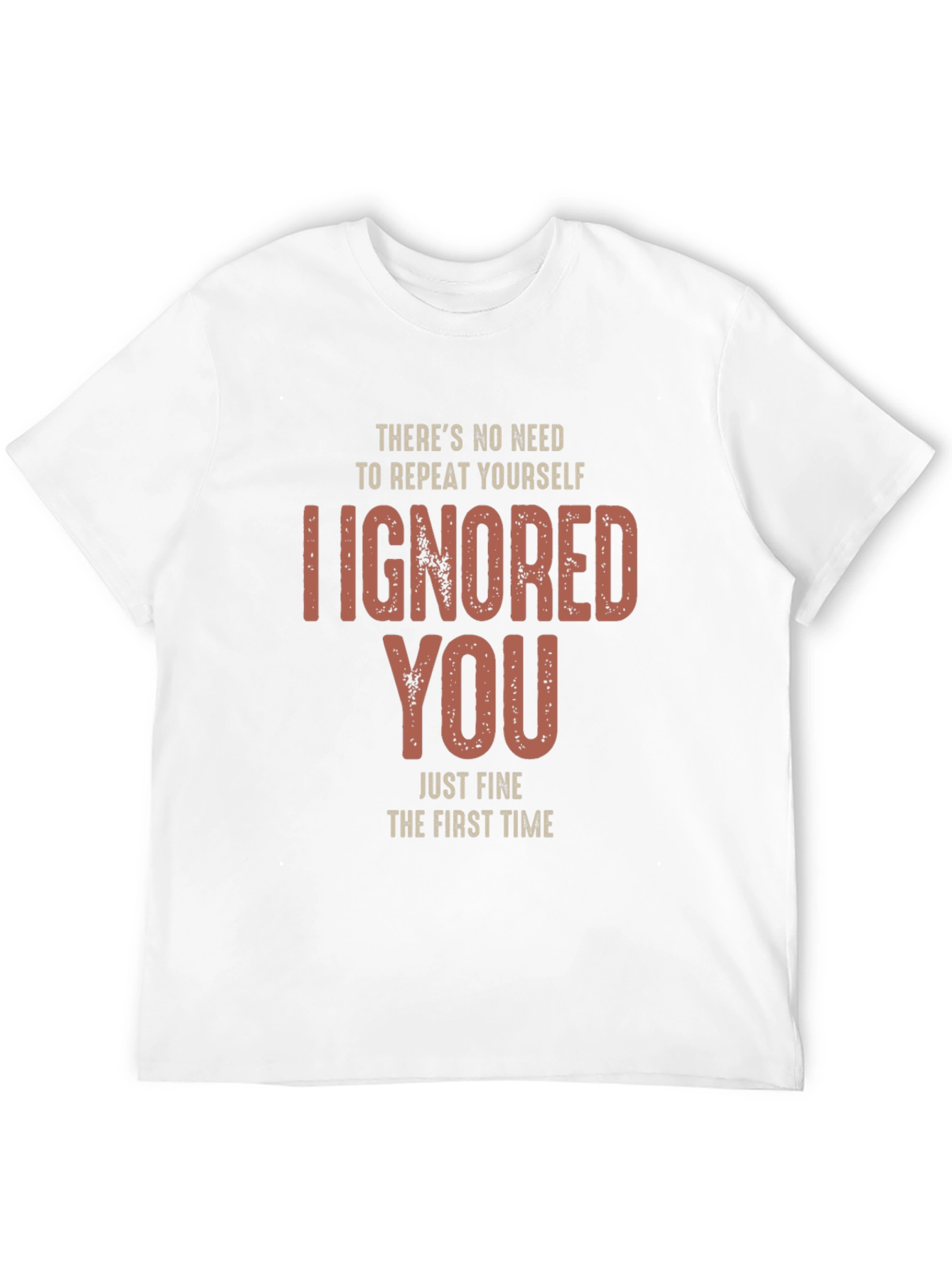 I Ignored You Fine First Time T-Shirt