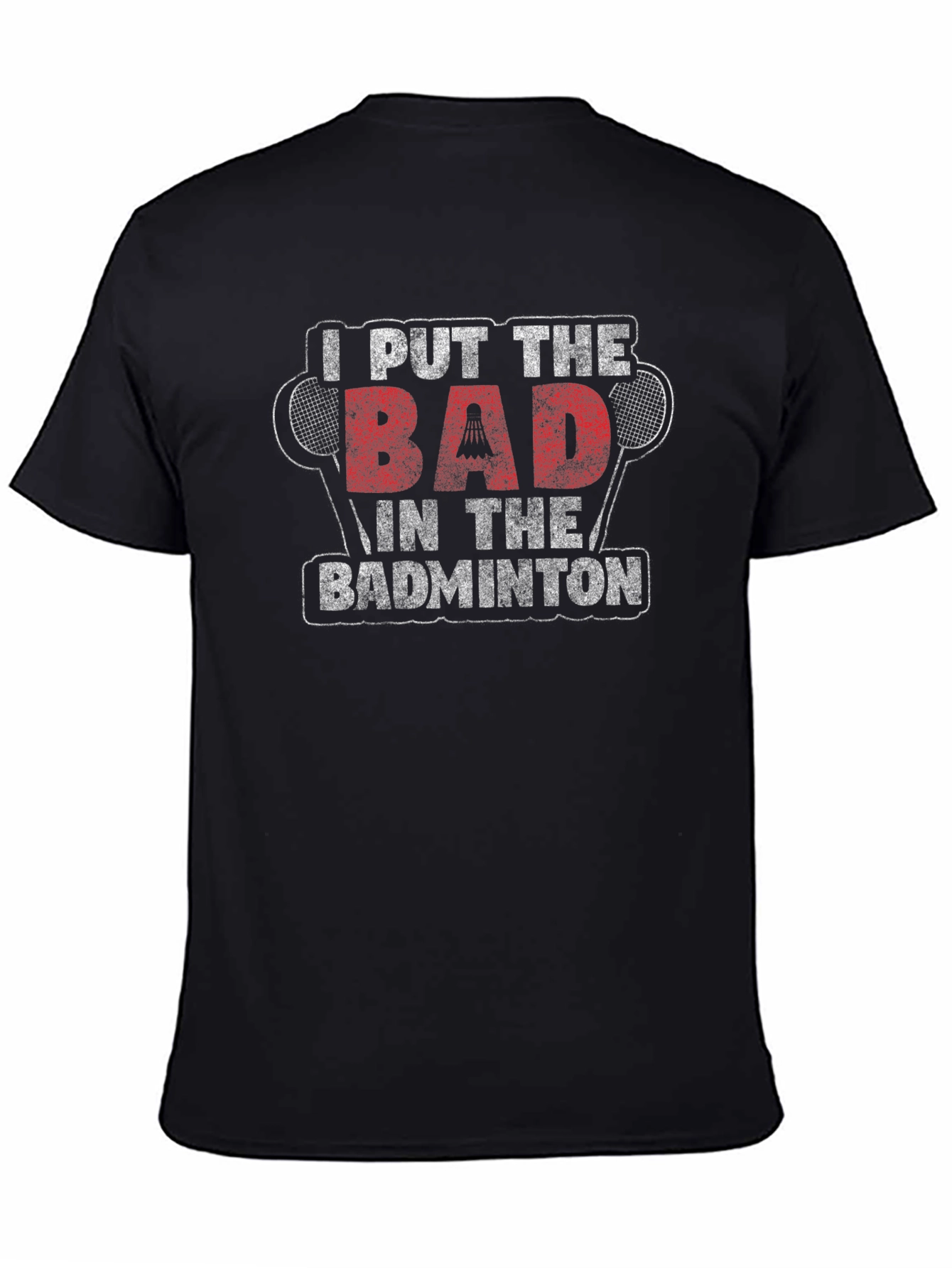 Funny Badminton T-Shirt - I Put The BAD In Badminton