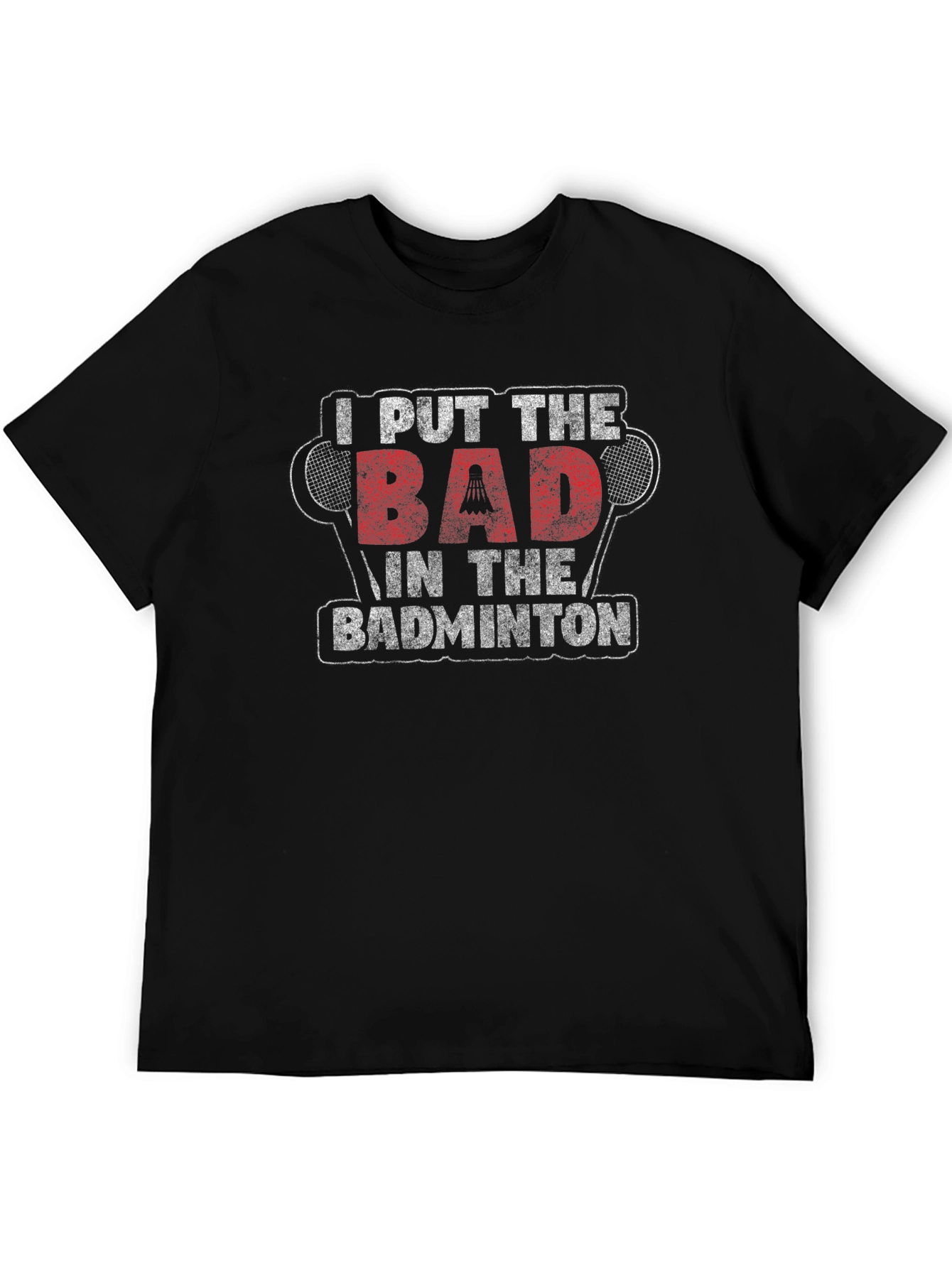 Funny Badminton T-Shirt - I Put The BAD In Badminton
