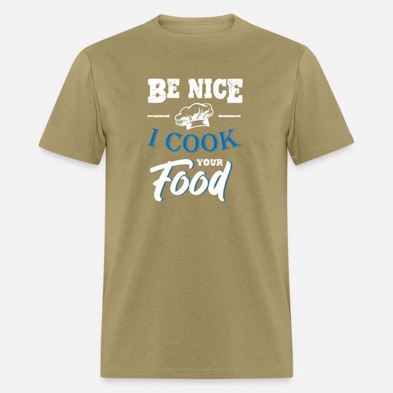 Be Nice I Cook Your Food Chef