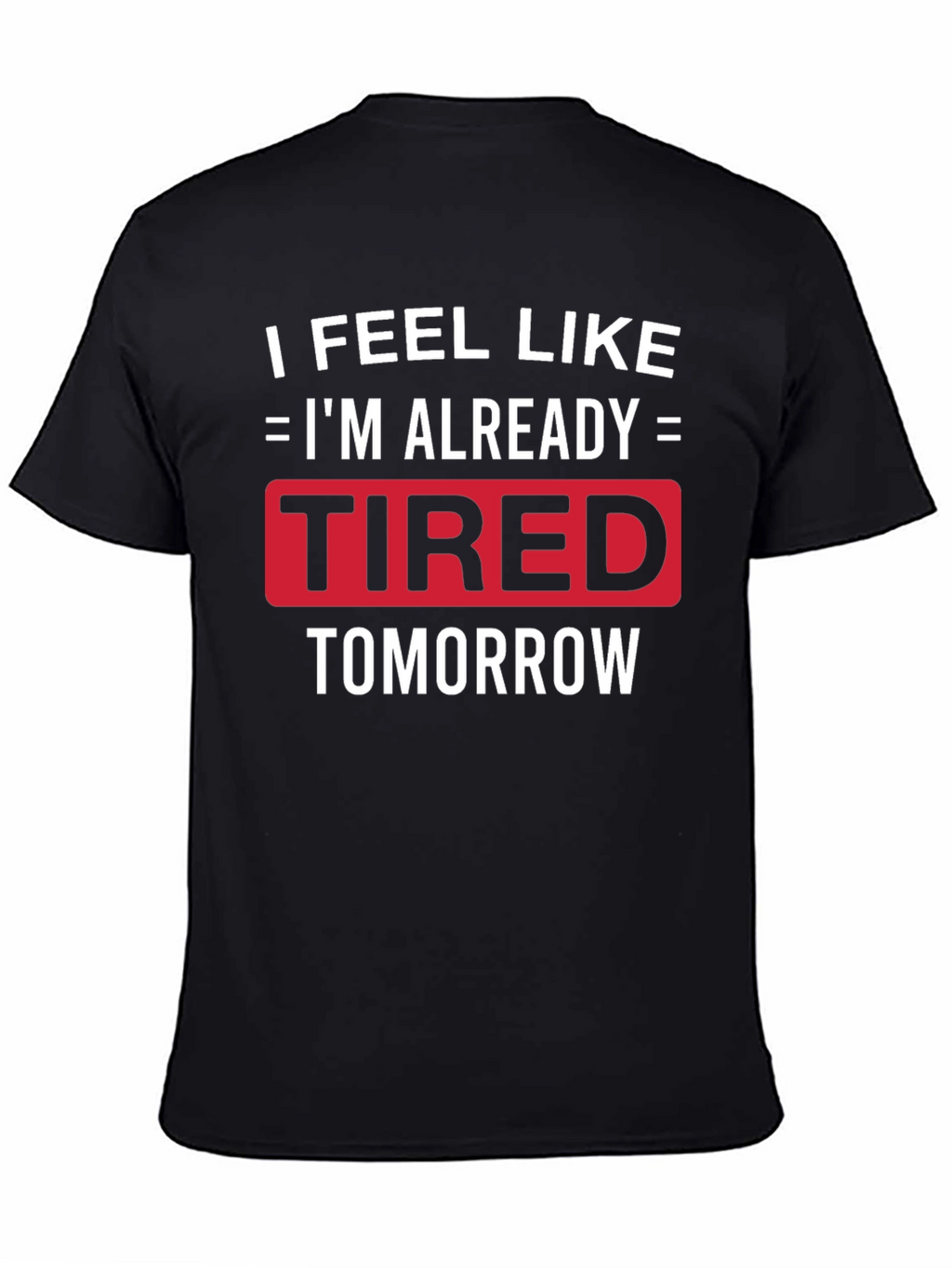 Funny Tired Tomorrow Graphic Tee
