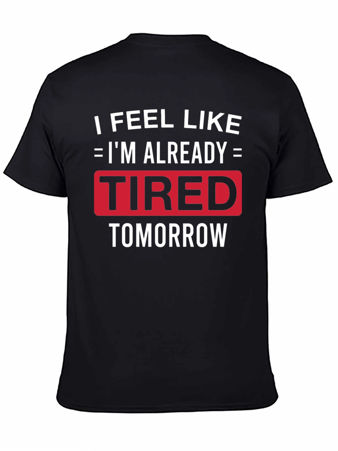 Funny Tired Tomorrow Graphic Tee